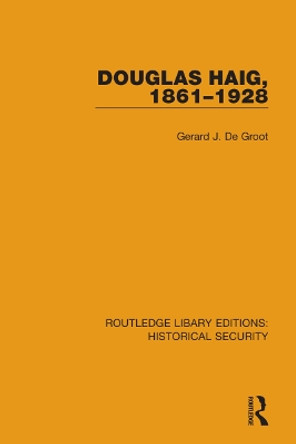 Douglas Haig, 1861-1928 by Gerard J. De Groot 9780367635367