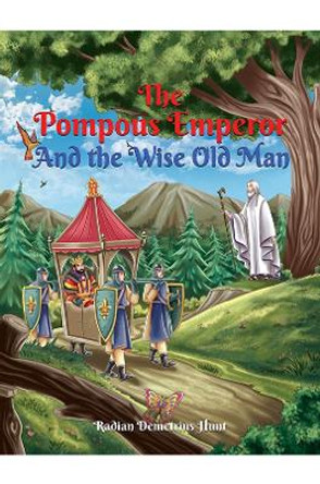 The Pompous Emperor and the Wise Old Man by Radian Demetrius Hunt 9781528984300