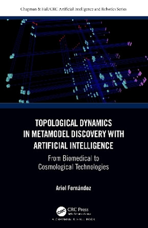 Topological Dynamics in Metamodel Discovery with Artificial Intelligence: From Biomedical to Cosmological Technologies by Ariel Fernandez 9781032366326