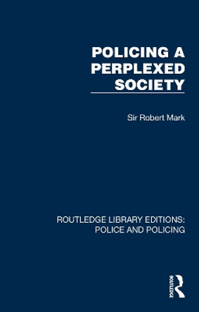 Policing a Perplexed Society by Sir Robert Mark 9781032419442