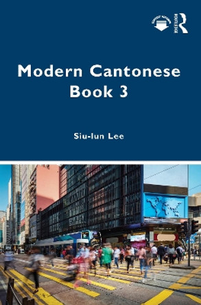 Modern Cantonese Book 3: A textbook for global learners by Siu-lun Lee 9780367539139