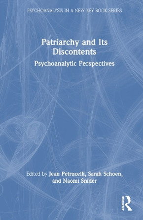 Patriarchy and Its Discontents: Psychoanalytic Perspectives by Jean Petrucelli 9781032201177