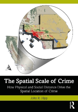 The Spatial Scale of Crime: How Physical and Social Distance Drive the Spatial Location of Crime by John R. Hipp 9781032202365