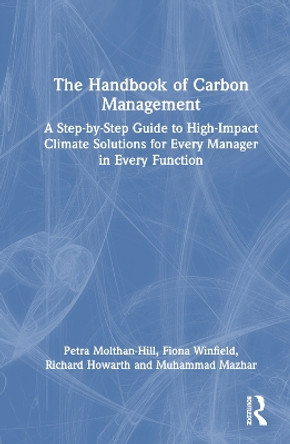 The Handbook of Carbon Management: A Step-by-Step Guide to High-Impact Climate Solutions for Every Manager in Every Function by Petra Molthan-Hill 9781032227610