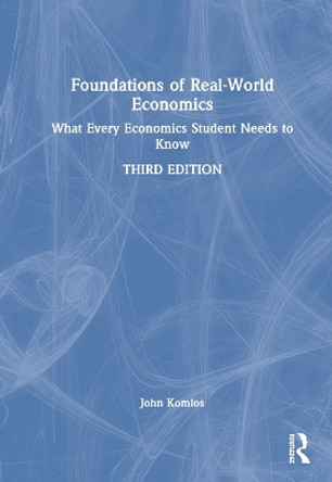 Foundations of Real-World Economics: What Every Economics Student Needs to Know by John Komlos 9781032004846