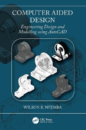 Computer Aided Design: Engineering Design and Modeling using AutoCAD by Wilson R Nyemba 9781032265131