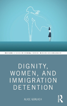 Dignity, Women, and Immigration Detention by Alice Gerlach 9781032410814