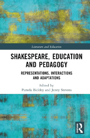 Shakespeare, Education and Pedagogy: Representations, Interactions and Adaptations by Pamela Bickley 9781032037271