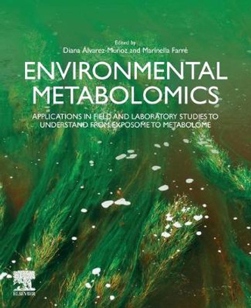 Environmental Metabolomics: Applications in Field and Laboratory Studies from the Exposome to the Metabolome by Diana Alvarez-Munoz