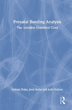 Prenatal Bonding Analysis: The Invisible Umbilical Cord by Gyoergy Hidas 9781032364230