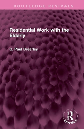 Residential Work with the Elderly by C Paul Brearley 9781032472614