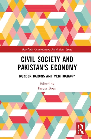 Civil Society and Pakistan's Economy: Robber Barons and Meritocracy by Fayyaz Baqir 9781032299525