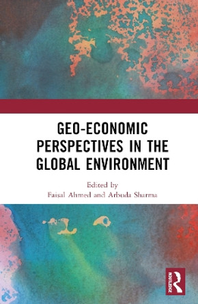 Geo-economic Perspectives in the Global Environment by Faisal Ahmed 9781032309026