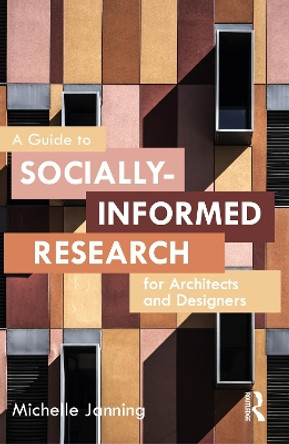 A Guide to Socially-Informed Research for Architects and Designers by Michelle Janning 9781032023984