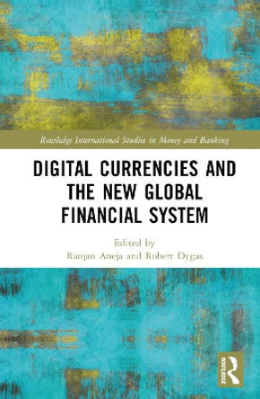 Digital Currencies and the New Global Financial System by Ranjan Aneja 9781032315720