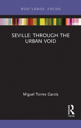 Seville: Through the Urban Void by Miguel Torres 9781032477206
