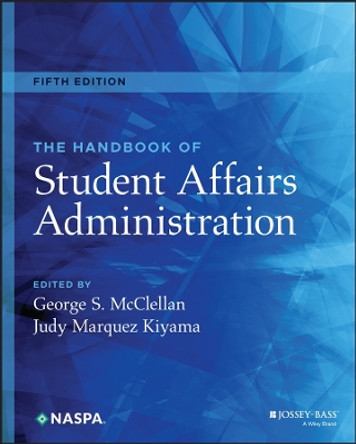 The Handbook of Student Affairs Administration, Fi fth Edition by McClellan 9781119691976