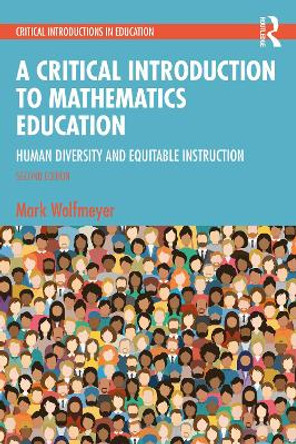 A Critical Introduction to Mathematics Education: Human Diversity and Equitable Instruction by Mark Wolfmeyer 9781032345079