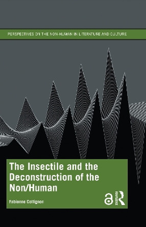 The Insectile and the Deconstruction of the Non/Human by Fabienne Collignon 9781032345505