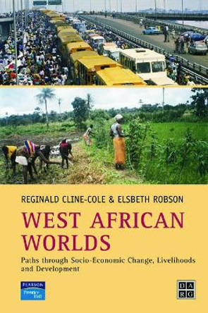 West African Worlds: Paths Through Socio-Economic Change, Livelihoods and Development by Reginald Cline-Cole