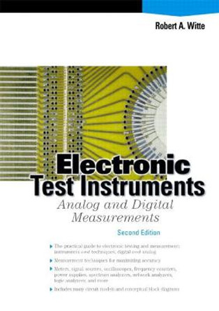 Electronic Test Instruments: Analog and Digital Measurements by Robert A. Witte