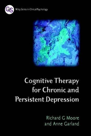 Cognitive Therapy for Chronic and Persistent Depression Richard G. Moore (Addenbrooke's Hospital, Cambridge) 9780471892793