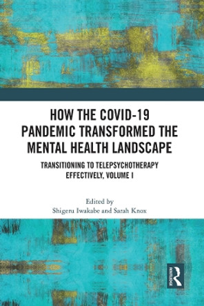 How the COVID-19 Pandemic Transformed the Mental Health Landscape: Transitioning to Tele Psychotherapy Effectively, Volume I by Shigeru Iwakabe 9781032399638