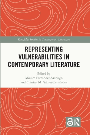 Representing Vulnerabilities in Contemporary Literature by Miriam Fernandez-Santiago 9781032130316