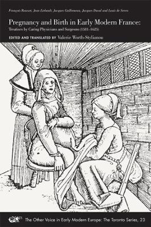 Pregnancy and Birth in Early Modern France: Treatises by Caring Physicians and Surgeons (1581-1625) by Francois Rousset 9780772721389