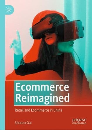 Ecommerce Reimagined: Retail and Ecommerce in China by Sharon Gai 9789811900020