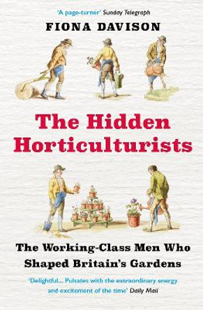 The Hidden Horticulturists: The Untold Story of the Men who Shaped Britain's Gardens by Fiona Davison 9781786495082