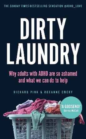 Dirty Laundry: Why adults with ADHD are so ashamed and what we can do to help - THE SUNDAY TIMES BESTSELLER by Richard Pink 9781529915402