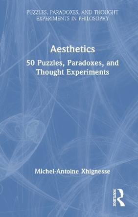 Aesthetics: 50 Puzzles, Paradoxes, and Thought Experiments by Michel-Antoine Xhignesse 9781032436357