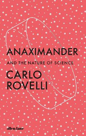 Anaximander: And the Nature of Science by Carlo Rovelli 9780241635049