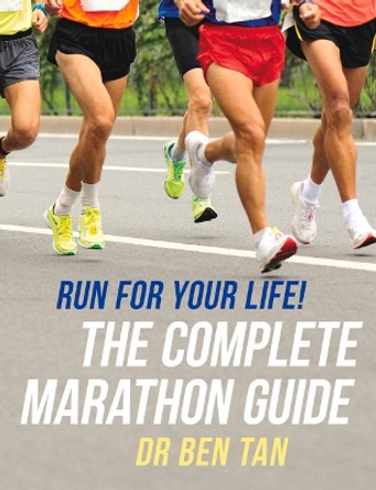 Run for Your Life!: The Complete Marathon Guide by Ben Tan 9789815066975