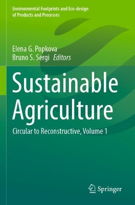 Sustainable Agriculture: Circular to Reconstructive, Volume 1 by Elena G. Popkova 9789811687334
