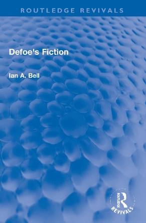 Defoe's Fiction by Ian A. Bell 9780367720605