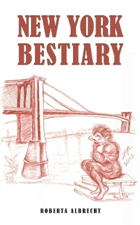 New York Bestiary by Roberta Albrecht 9798886932447