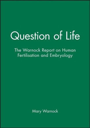 Question of Life – The Warnock Report on Human Fertilisation and Embryology by M Warnock 9780631142577