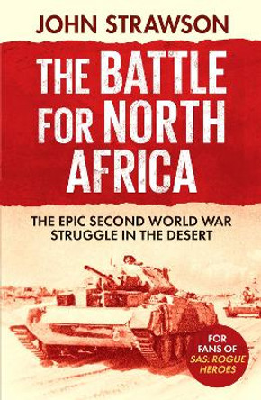 The Battle for North Africa: The Epic Second World War Struggle in the Desert by John Strawson 9781804364062