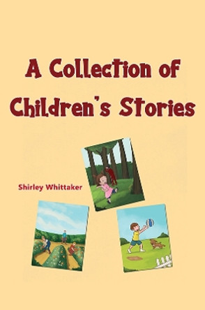 A Collection of Children’s Stories by Shirley Whittaker 9781398482425