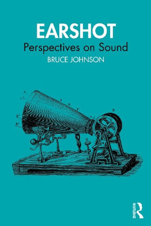 Earshot: Perspectives on Sound by Bruce Johnson 9780367487423