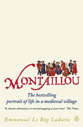 Montaillou: Cathars and Catholics in a French Village 1294-1324 by Emmanuel le Roy Ladurie