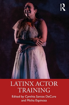 Latinx Actor Training by Cynthia Santos DeCure 9780367898601