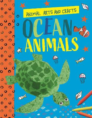 Animal Arts and Crafts: Ocean Animals Annalees Lim 9781526321169