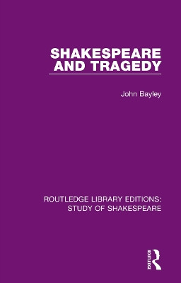 Shakespeare and Tragedy John Bayley 9780367708276