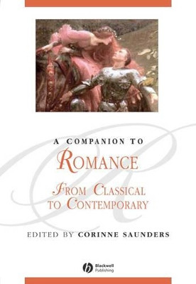 A Companion to Romance: From Classical to Contemporary Corinne Saunders 9781405167277