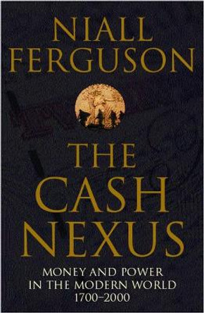 The Cash Nexus: Money and Politics in Modern History, 1700-2000 by Niall Ferguson