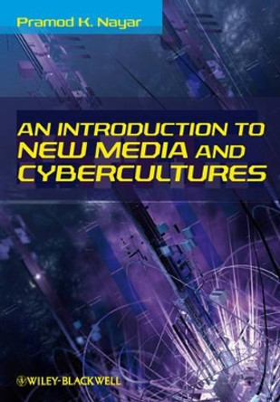 An Introduction to New Media and Cybercultures by PK Nayar 9781405181679