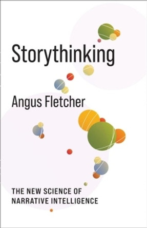 Storythinking: The New Science of Narrative Intelligence by Angus Fletcher 9780231206921